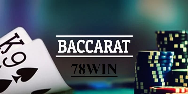 Baccarat 78WIN - Trò Chơi Cá Cược Giải Trí Đỉnh Cao Nhất 2025